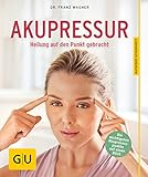 Akupressur: Heilung auf den Punkt gebracht (GU Ratgeber...